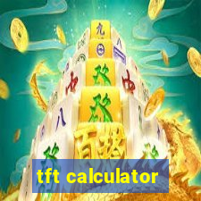 tft calculator